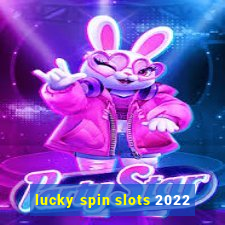 lucky spin slots 2022