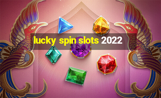 lucky spin slots 2022