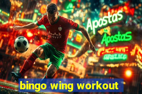 bingo wing workout