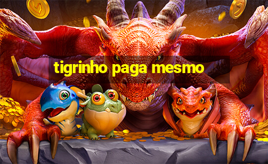 tigrinho paga mesmo