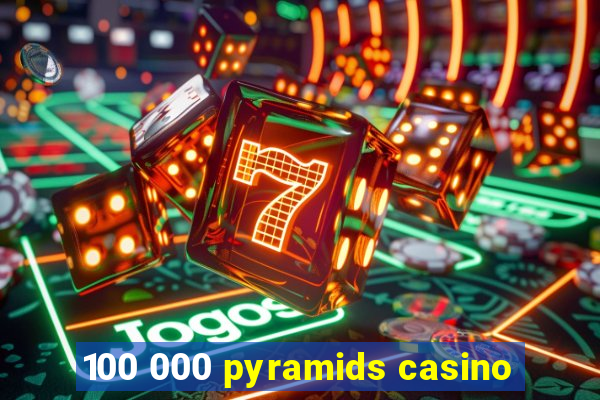 100 000 pyramids casino