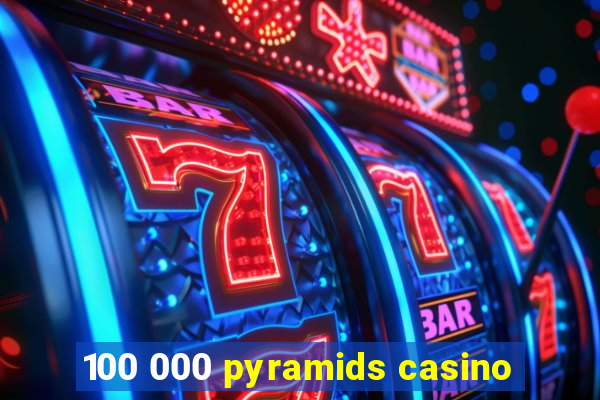 100 000 pyramids casino