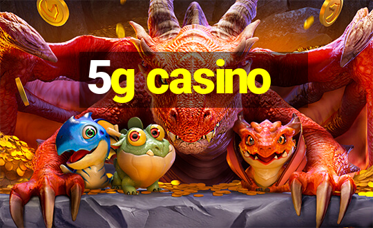 5g casino