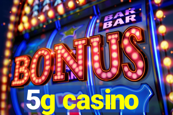 5g casino