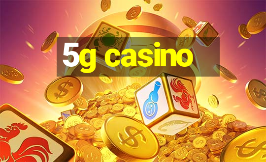 5g casino