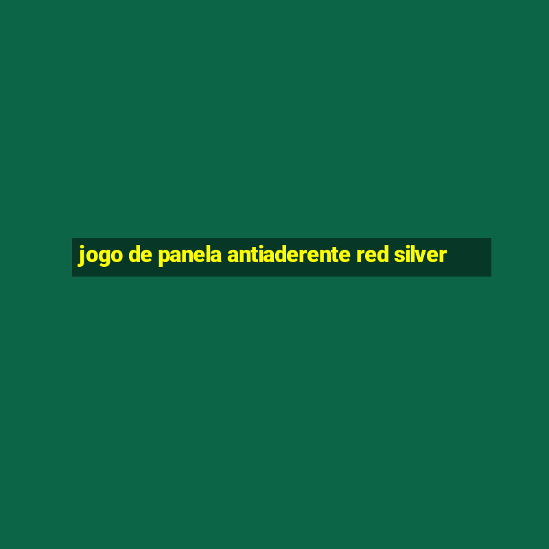 jogo de panela antiaderente red silver