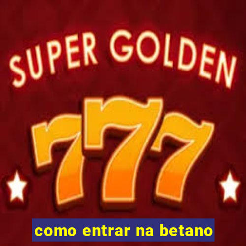 como entrar na betano