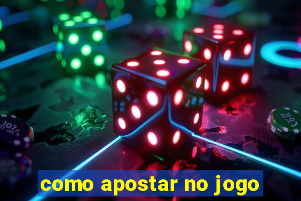 como apostar no jogo