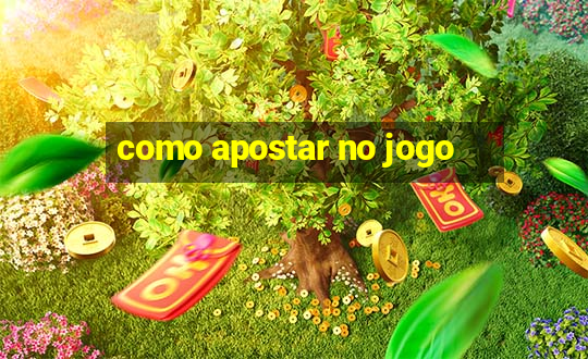 como apostar no jogo