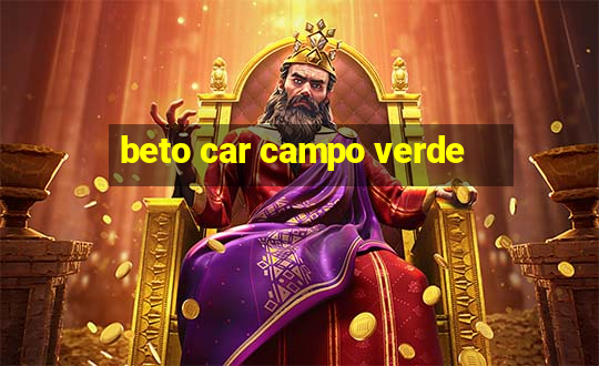 beto car campo verde