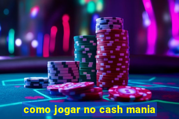 como jogar no cash mania