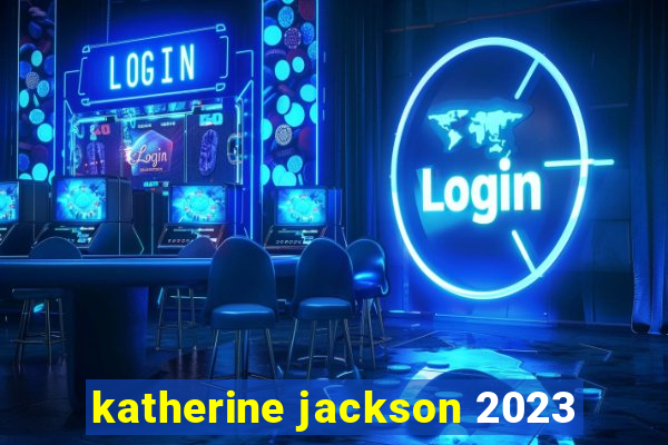 katherine jackson 2023