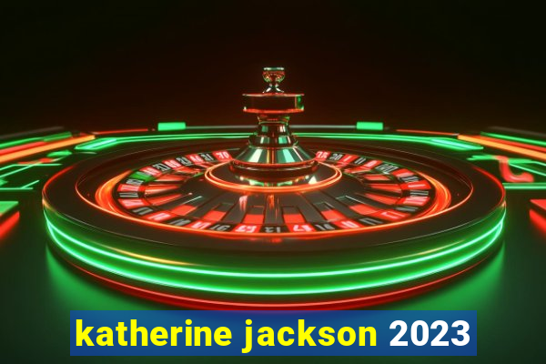 katherine jackson 2023