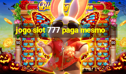 jogo slot 777 paga mesmo