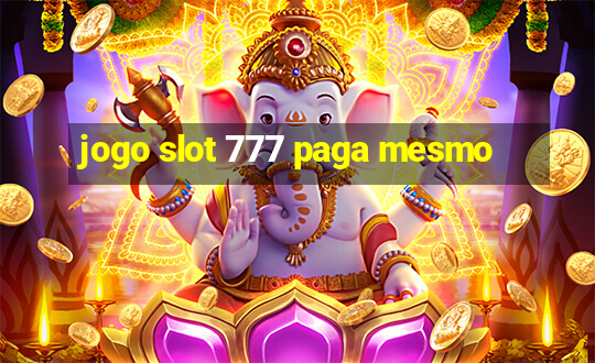 jogo slot 777 paga mesmo