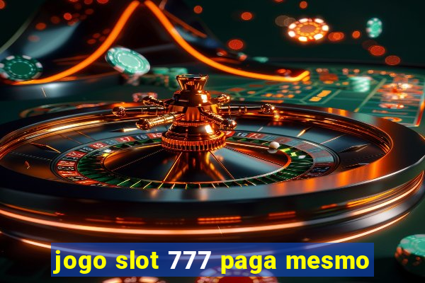 jogo slot 777 paga mesmo