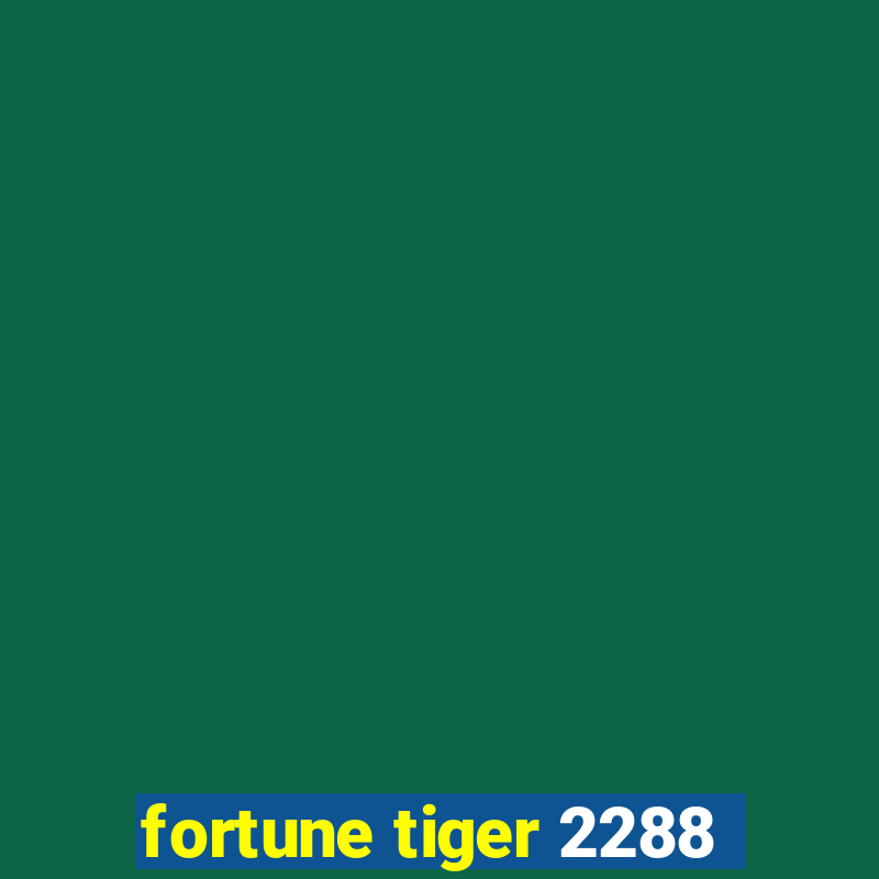 fortune tiger 2288