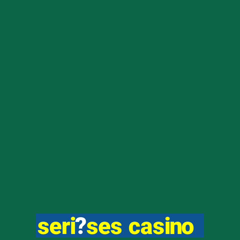 seri?ses casino