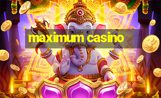 maximum casino