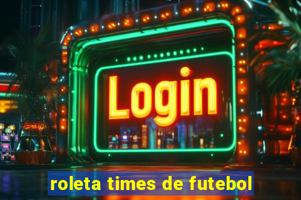 roleta times de futebol