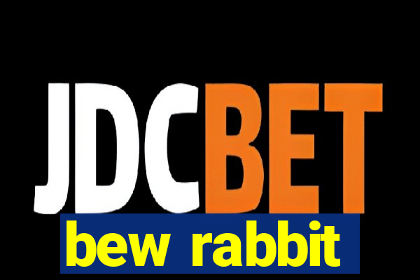 bew rabbit