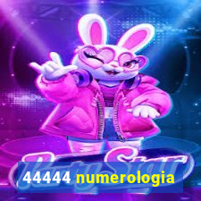 44444 numerologia