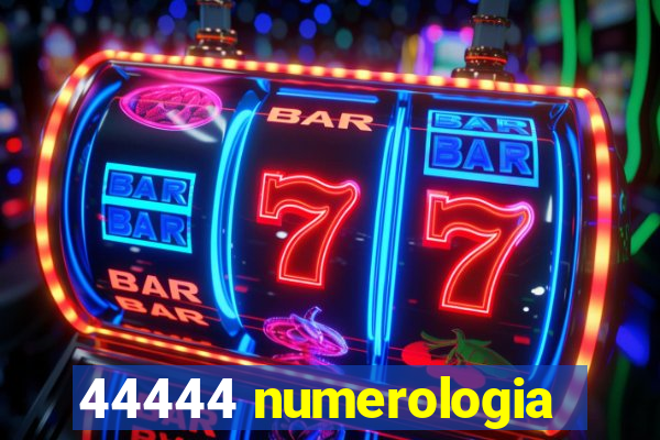 44444 numerologia