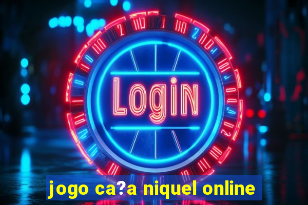 jogo ca?a niquel online