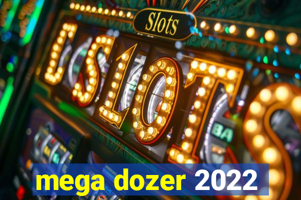 mega dozer 2022