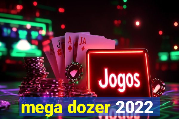 mega dozer 2022