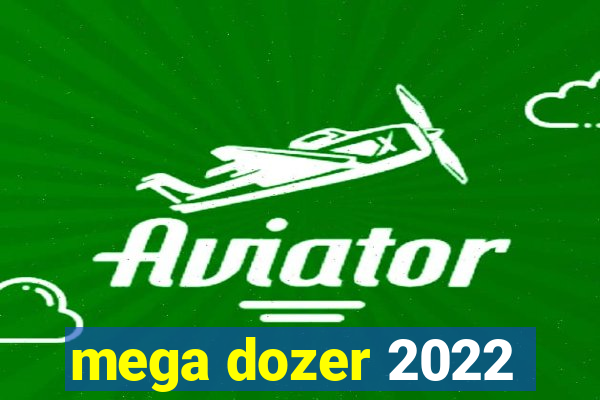 mega dozer 2022