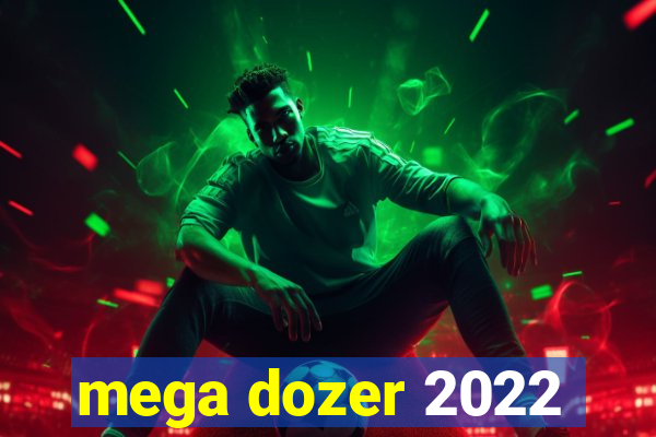 mega dozer 2022