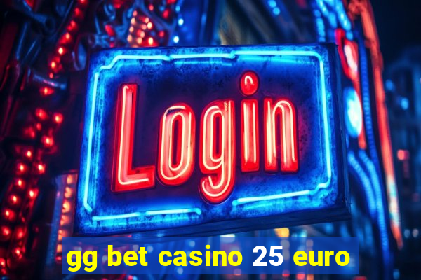 gg bet casino 25 euro