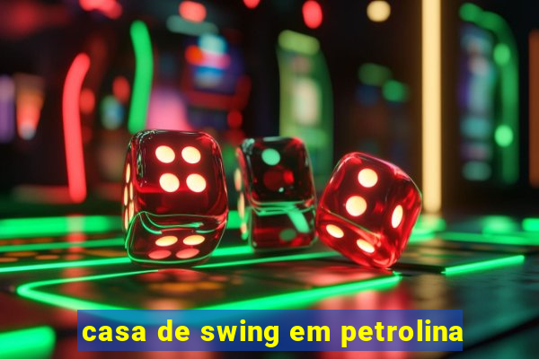 casa de swing em petrolina