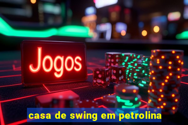 casa de swing em petrolina