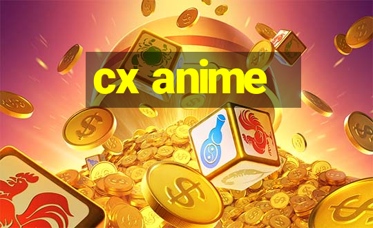 cx anime