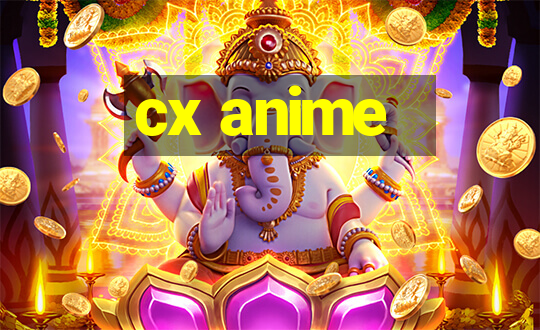 cx anime