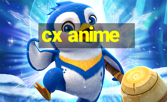 cx anime