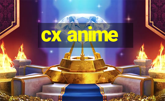 cx anime