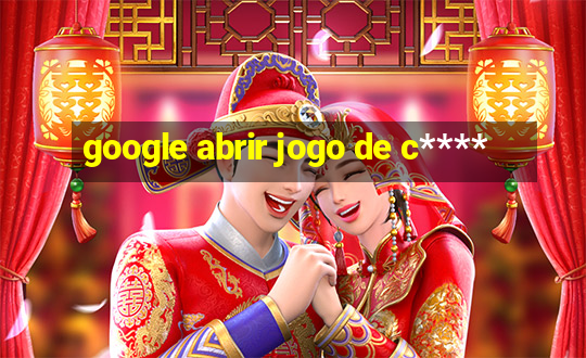 google abrir jogo de c****