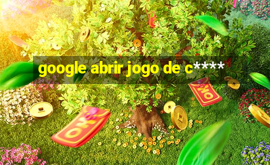 google abrir jogo de c****