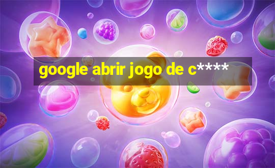 google abrir jogo de c****