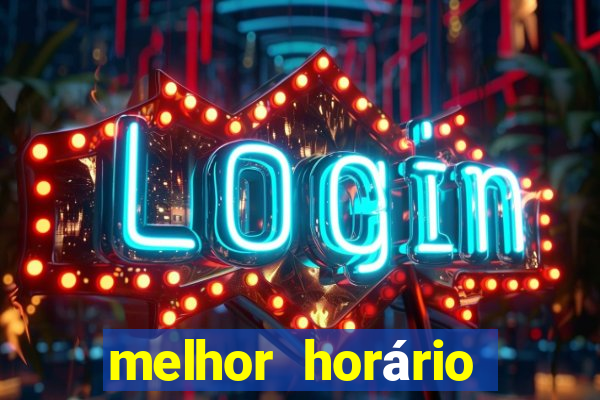 melhor horário fortune tiger