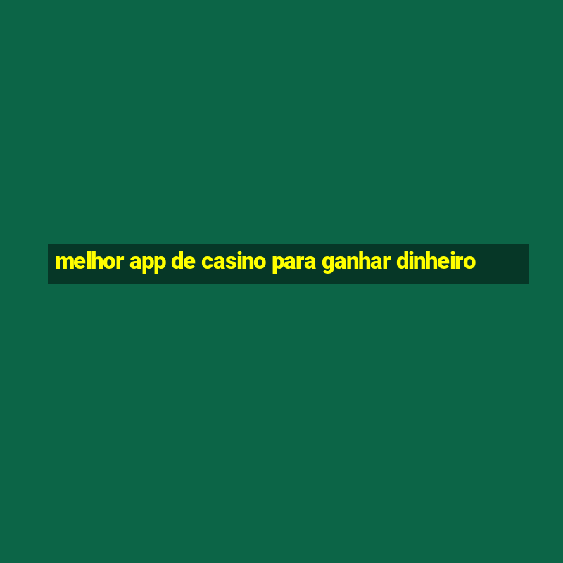 melhor app de casino para ganhar dinheiro