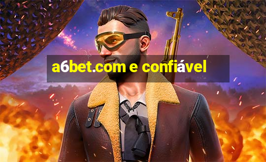 a6bet.com e confiável