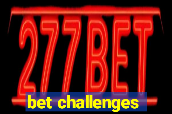 bet challenges