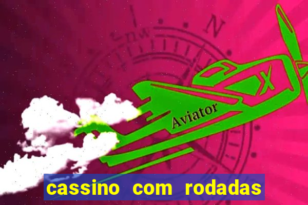 cassino com rodadas grátis no cadastro 2023