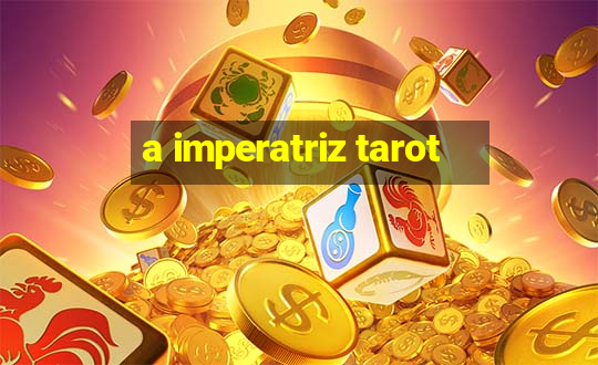 a imperatriz tarot