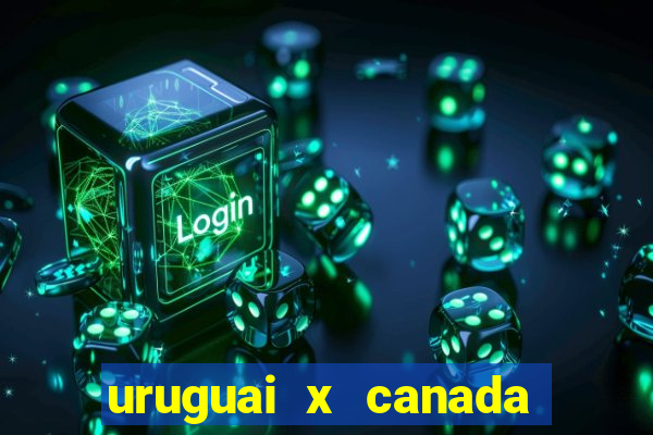 uruguai x canada ao vivo