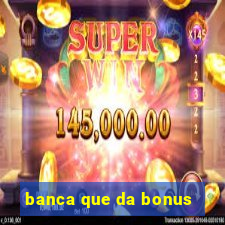 banca que da bonus